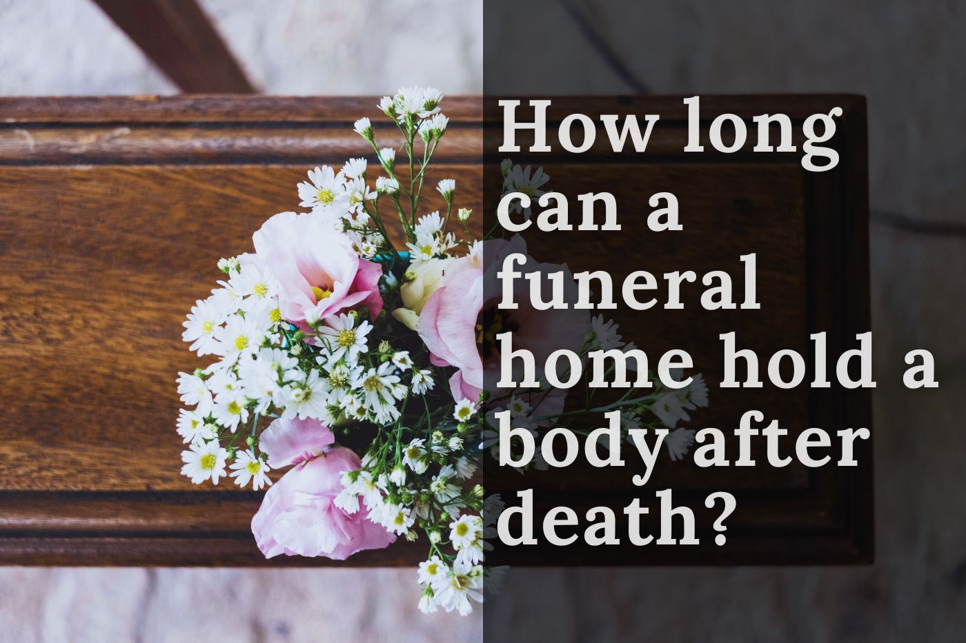 How Long Can a Funeral Home Hold a Body After Death?