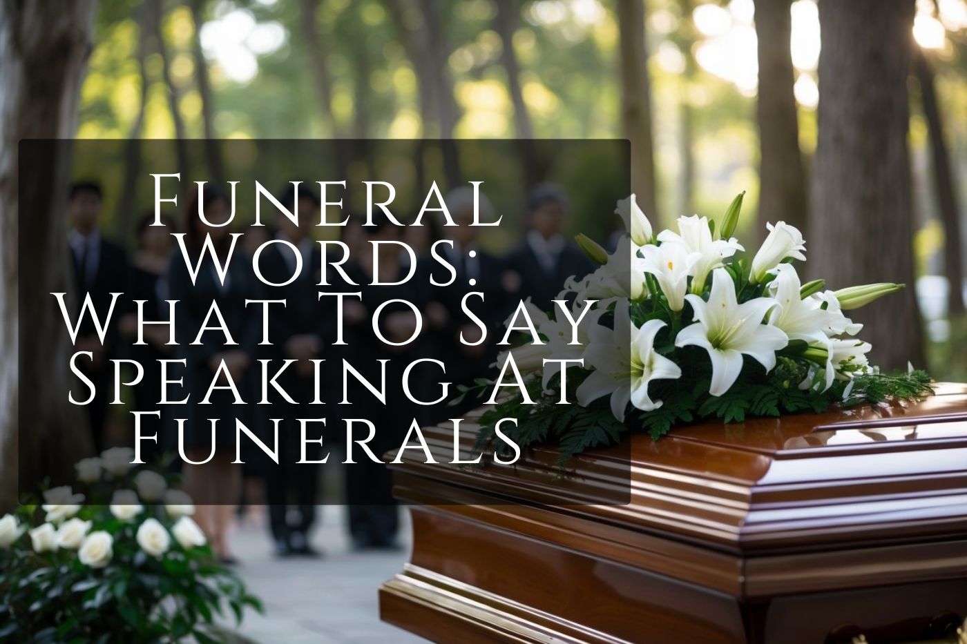 Funeral Words What To Say Speaking At Funerals